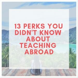 13-perks-you-didnt-know-about-teaching-abroad